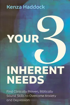 I tuoi tre bisogni intrinseci: Trovare le abilità clinicamente provate e biblicamente fondate per superare l'ansia e la depressione - Your Three Inherent Needs: Find Clinically Proven, Biblically Sound Skills to Overcome Anxiety and Depression