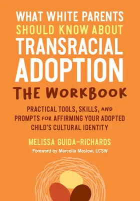 Quello che i genitori bianchi dovrebbero sapere sull'adozione transrazziale - Il libro di lavoro: Strumenti pratici, abilità e suggerimenti per affermare la cultura del bambino adottato. - What White Parents Should Know about Transracial Adoption--The Workbook: Practical Tools, Skills, and Prompts for Affirming Your Adopted Child's Cultu