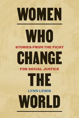 Donne che cambiano il mondo: Storie di lotta per la giustizia sociale - Women Who Change the World: Stories from the Fight for Social Justice