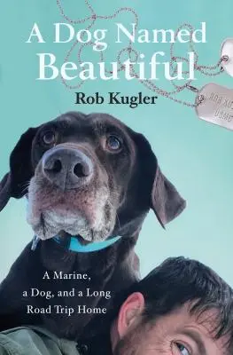 Un cane chiamato bello: Un marine, un cane e un lungo viaggio verso casa - A Dog Named Beautiful: A Marine, a Dog, and a Long Road Trip Home