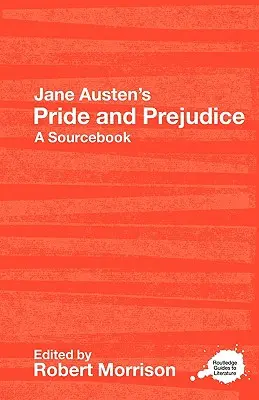 Orgoglio e pregiudizio di Jane Austen: Una guida allo studio e un libro di fonti della Routledge - Jane Austen's Pride and Prejudice: A Routledge Study Guide and Sourcebook