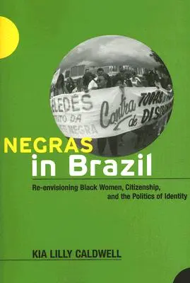 Negras in Brasile: Rivedere le donne nere, la cittadinanza e la politica dell'identità - Negras in Brazil: Re-Envisioning Black Women, Citizenship, and the Politics of Identity