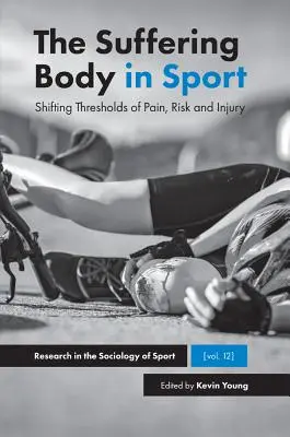 Il corpo sofferente nello sport: Spostamento delle soglie del dolore, del rischio e della lesione - The Suffering Body in Sport: Shifting Thresholds of Pain, Risk and Injury