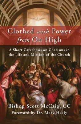 Rivestito di potere dall'alto: Breve catechesi sui carismi nella vita e nella missione della Chiesa - Clothed with Power from On High: A Short Catechesis on Charisms in the Life and Mission of the Church