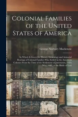 Famiglie coloniali degli Stati Uniti d'America: in cui è riportata la storia, la genealogia e i portamenti delle famiglie coloniali che si sono stabilite negli Stati Uniti d'America. - Colonial Families of the United States of America: In Which Is Given the History, Genealogy and Armorial Bearings of Colonial Families Who Settled in
