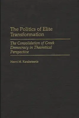 La politica di trasformazione delle élite: Il consolidamento della democrazia greca in prospettiva teorica - The Politics of Elite Transformation: The Consolidation of Greek Democracy in Theoretical Perspective