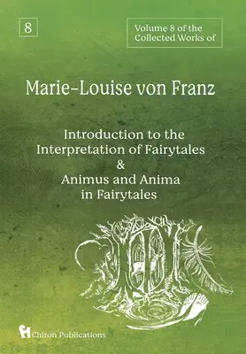 Volume 8 della raccolta di opere di Marie-Louise von Franz: Un'introduzione all'interpretazione delle fiabe & Animus e Anima nelle fiabe - Volume 8 of the Collected Works of Marie-Louise von Franz: An Introduction to the Interpretation of Fairytales & Animus and Anima in Fairytales