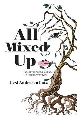 Tutti mescolati: scoprire la bellezza dell'ambiguità razziale - All Mixed Up: Discovering the Beauty in Racial Ambiguity