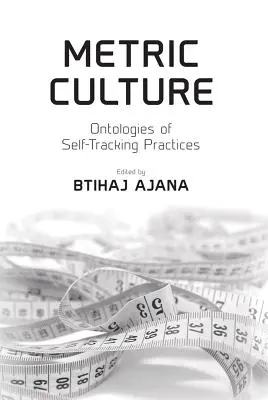 Cultura metrica: Ontologie delle pratiche di autocontrollo - Metric Culture: Ontologies of Self-Tracking Practices