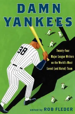 Dannati Yankees: ventiquattro scrittori della Major League sulla squadra più amata (e odiata) al mondo - Damn Yankees: Twenty-Four Major League Writers on the World's Most Loved (and Hated) Team