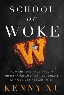 Scuola di Woke: Come la teoria della razza critica si è infiltrata nelle scuole americane e perché dobbiamo recuperarle - School of Woke: How Critical Race Theory Infiltrated American Schools and Why We Must Reclaim Them