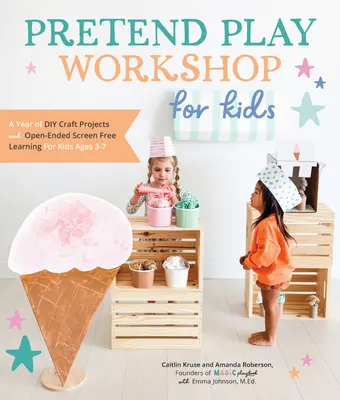 Laboratorio di giochi di finzione per bambini: Un anno di progetti artigianali fai-da-te e di apprendimento aperto senza schermi per bambini dai 3 ai 7 anni - Pretend Play Workshop for Kids: A Year of DIY Craft Projects and Open-Ended Screen-Free Learning for Kids Ages 3-7