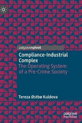 Complesso industriale della conformità: il sistema operativo di una società pre-criminale - Compliance-Industrial Complex: The Operating System of a Pre-Crime Society