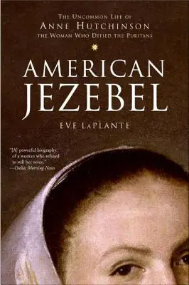 Jezebel americana: La vita fuori dal comune di Anne Hutchinson, la donna che sfidò i Puritani - American Jezebel: The Uncommon Life of Anne Hutchinson, the Woman Who Defied the Puritans