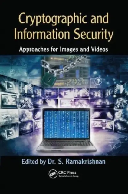 Approcci crittografici e di sicurezza informatica per immagini e video: Approcci per immagini e video - Cryptographic and Information Security Approaches for Images and Videos: Approaches for Images and Videos