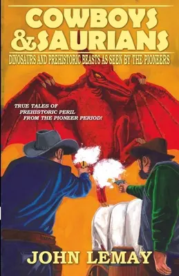 Cowboy e Sauri: Dinosauri e bestie preistoriche visti dai pionieri - Cowboys & Saurians: Dinosaurs and Prehistoric Beasts As Seen By The Pioneers