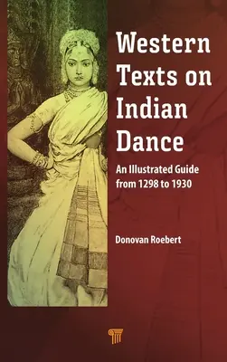 Testi occidentali sulla danza indiana: Una guida illustrata dal 1298 al 1930 - Western Texts on Indian Dance: An Illustrated Guide from 1298 to 1930