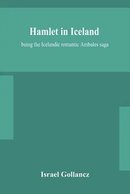 Amleto in Islanda: la saga romantica islandese di Ambales - Hamlet in Iceland: being the Icelandic romantic Ambales saga
