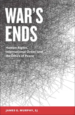 La fine della guerra: diritti umani, ordine internazionale ed etica della pace - War's Ends: Human Rights, International Order, and the Ethics of Peace