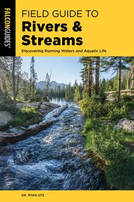 Guida ai fiumi e ai torrenti: Alla scoperta delle acque correnti e della vita acquatica - Field Guide to Rivers & Streams: Discovering Running Waters and Aquatic Life