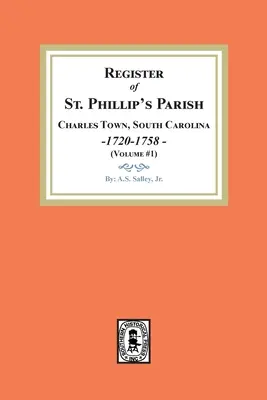 Registro della parrocchia di St. Phillip, Charles Town, Carolina del Sud, 1720-1758 (Volume #1) - Register of St. Phillip's Parish, Charles Town, South Carolina, 1720-1758. (Volume #1)