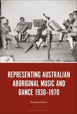 Rappresentare la musica e la danza aborigena australiana 1930-1970 - Representing Australian Aboriginal Music and Dance 1930-1970
