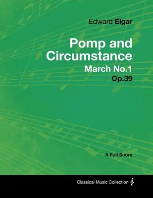 Edward Elgar - Marcia di pompa e circostanza n.1 - Op.39 - Partitura completa - Edward Elgar - Pomp and Circumstance March No.1 - Op.39 - A Full Score
