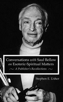 Conversazioni con Saul Bellow su questioni esoterico-spirituali: Ricordi di un editore - Conversations with Saul Bellow on Esoteric-Spiritual Matters: A Publisher's Recollections