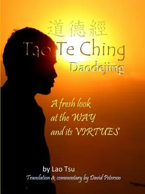 Tao Te Ching / Daodejing: Uno sguardo nuovo sulla Via e le sue virtù - Tao Te Ching / Daodejing: A Fresh Look at the Way and its Virtues