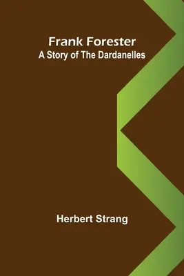 Frank Forester: Una storia dei Dardanelli - Frank Forester A Story of the Dardanelles