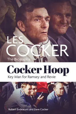 Cocker Hoop: La biografia di Les Cocker, uomo chiave di Ramsey e Revie - Cocker Hoop: The Biography of Les Cocker, Key Man for Ramsey and Revie
