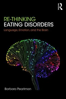 Ripensare i disturbi alimentari: Linguaggio, emozioni e cervello - Re-Thinking Eating Disorders: Language, Emotion, and the Brain