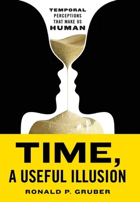 Il tempo, un'utile illusione: Le percezioni temporali che ci rendono umani - Time, a Useful Illusion: Temporal Perceptions That Make Us Human