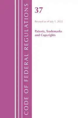 Codice dei regolamenti federali, Titolo 37 Brevetti, marchi e diritti d'autore, aggiornato al 1° luglio 2022 (Ufficio del registro federale (U S )) - Code of Federal Regulations, Title 37 Patents, Trademarks and Copyrights, Revised as of July 1, 2022 (Office of the Federal Register (U S ))