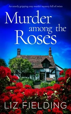 MURDER AMONG THE ROSES un giallo avvincente e ricco di colpi di scena - MURDER AMONG THE ROSES an utterly gripping cozy murder mystery full of twists