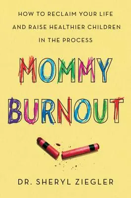Il burnout della mamma: Come recuperare la tua vita e crescere bambini più sani nel processo - Mommy Burnout: How to Reclaim Your Life and Raise Healthier Children in the Process