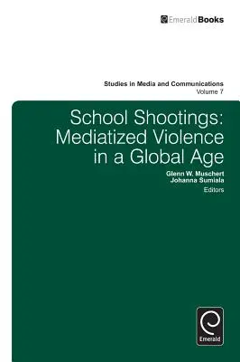 Sparatorie nelle scuole: Violenza mediatizzata in un'epoca globale - School Shootings: Mediatized Violence in a Global Age