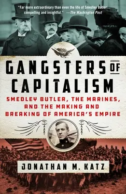 Gangster Kapitalisme: Smedley Butler, Marinir, dan Pembentukan dan Penghancuran Kekaisaran Amerika - Gangsters of Capitalism: Smedley Butler, the Marines, and the Making and Breaking of America's Empire