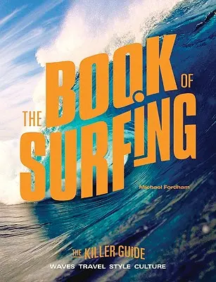 Il libro del surf: La Guida Micidiale - The Book of Surfing: The Killer Guide