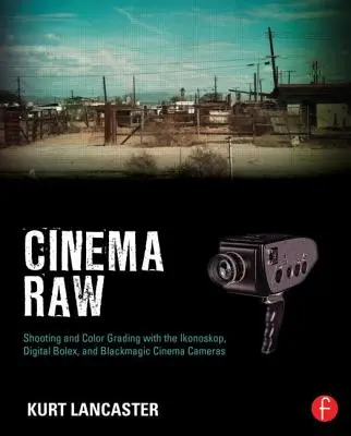 Cinema Raw: Riprese e sfumature di colore con le cineprese Ikonoskop, Digital Bolex e Blackmagic Cinema - Cinema Raw: Shooting and Color Grading with the Ikonoskop, Digital Bolex, and Blackmagic Cinema Cameras