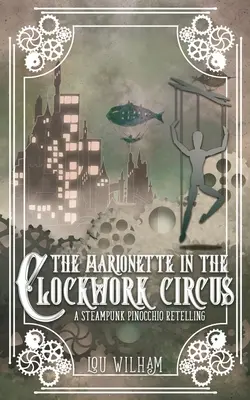 La marionetta nel circo a orologeria: una rivisitazione steampunk di Pinnochio - The Marionette in the Clockwork Circus: A Steampunk Pinnochio Retelling