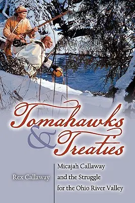 Tomahawks and Treaties: Micajah Callaway e la lotta per la valle del fiume Ohio - Tomahawks and Treaties: Micajah Callaway and the Struggle for the Ohio River Valley