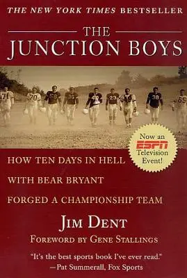 The Junction Boys: Come dieci giorni all'inferno con Bear Bryant hanno forgiato una squadra di campioni - The Junction Boys: How Ten Days in Hell with Bear Bryant Forged a Champion Team