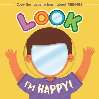 Guarda che sono felice! Impara a conoscere i sentimenti con questo libro da tavolo a specchio - Look I'm Happy!: Learn about Feelings with This Mirror Board Book