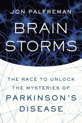 Tempeste di cervelli: La corsa per svelare i misteri del morbo di Parkinson - Brain Storms: The Race to Unlock the Mysteries of Parkinson's Disease