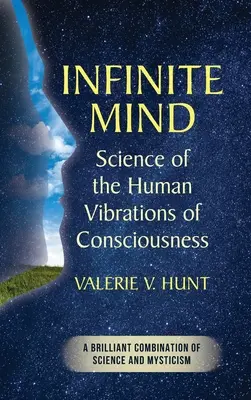 Mente Infinita: Scienza delle vibrazioni umane della coscienza - Infinite Mind: Science of the Human Vibrations of Consciousness