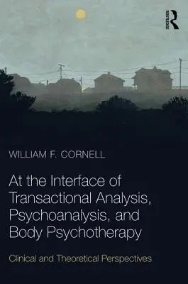 All'interfaccia tra Analisi Transazionale, Psicoanalisi e Psicoterapia Corporea - Prospettive cliniche e teoriche - At the Interface of Transactional Analysis, Psychoanalysis, and Body Psychotherapy - Clinical and Theoretical Perspectives