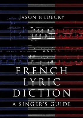 Dizione lirica francese: Guida per il cantante - French Lyric Diction: A Singer's Guide