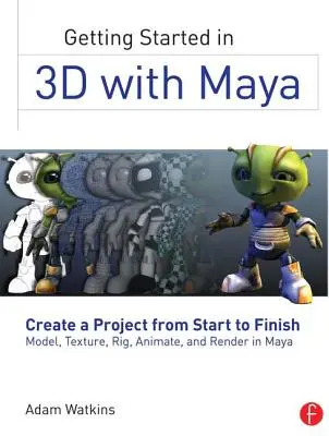 Iniziare il 3D con Maya: Creare un progetto dall'inizio alla fine: modellare, texturizzare, truccare, animare e renderizzare in Maya - Getting Started in 3D with Maya: Create a Project from Start to Finish--Model, Texture, Rig, Animate, and Render in Maya