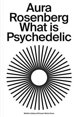 Aura Rosenberg: Che cos'è la psichedelia - Aura Rosenberg: What Is Psychedelic